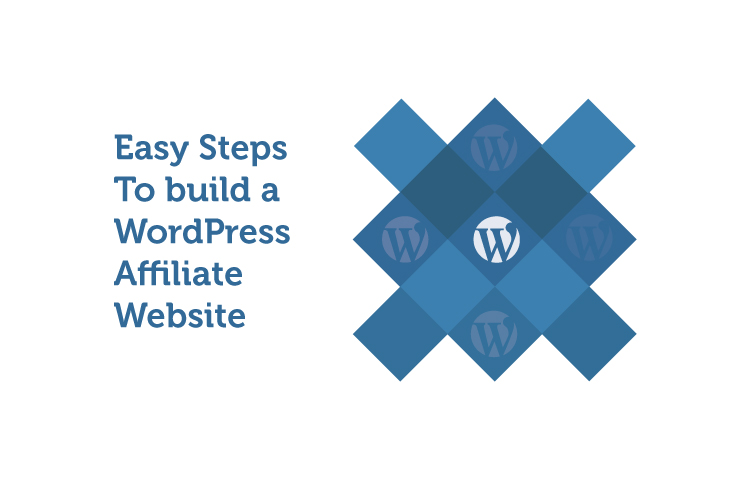 Easy Steps To Build a WordPress Affiliate Website
