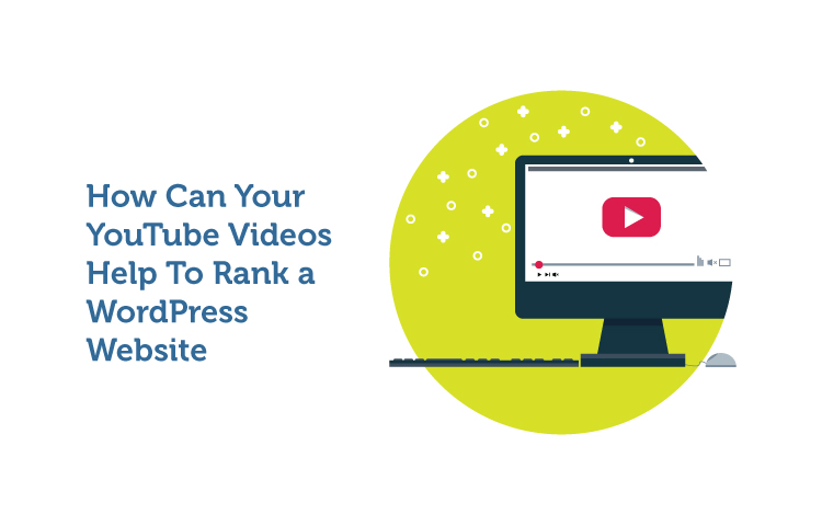 How Can Your YouTube Videos Help To Rank a WordPress Website