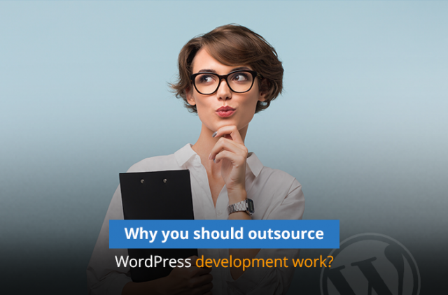 Why you should outsource WordPress development work